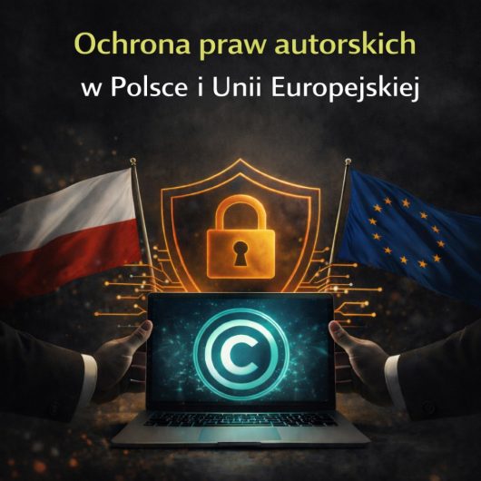 Ochrona praw autorskich w Polsce i Unii Europejskiej